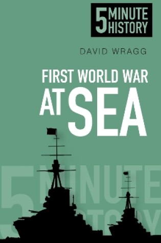 Cover of First World War at Sea: 5 Minute History