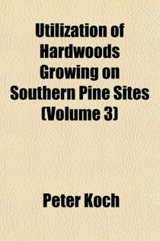 Cover of Utilization of Hardwoods Growing on Southern Pine Sites (Volume 3)