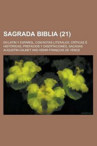 Cover of Sagrada Biblia; En Latin y Espanol, Con Notas Literales, Criticas E Historicas, Prefacios y Disertaciones, Sacadas (21 )