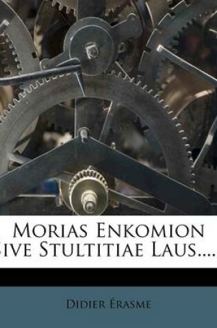 Cover of Morias Enkomion Sive Stultitiae Laus......