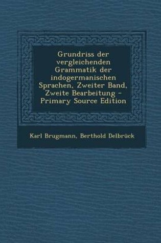 Cover of Grundriss Der Vergleichenden Grammatik Der Indogermanischen Sprachen, Zweiter Band, Zweite Bearbeitung