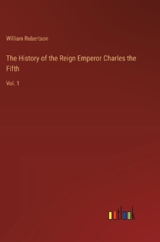 Cover of The History of the Reign Emperor Charles the Fifth