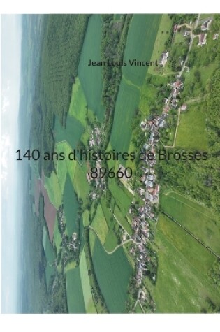 Cover of 140 ans d'histoires de Brosses 89660