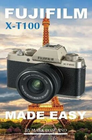Cover of Fujifilm X-t100: Made Easy