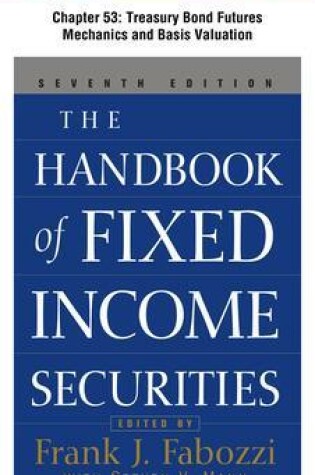 Cover of The Handbook of Fixed Income Securities, Chapter 53 - Treasury Bond Futures Mechanics and Basis Valuation
