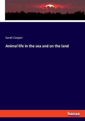 Book cover for Animal life in the sea and on the land