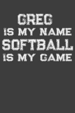 Cover of Greg Is My Name Softball Is My Game