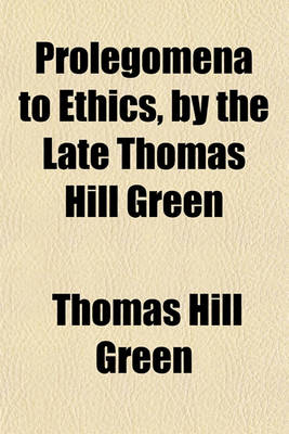 Book cover for Prolegomena to Ethics, by the Late Thomas Hill Green