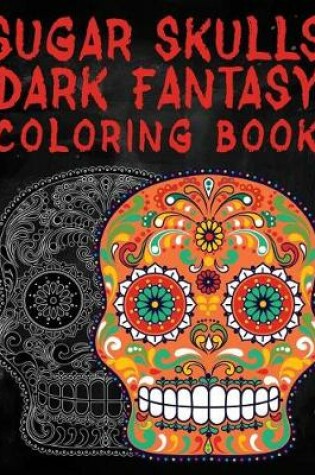 Cover of Sugar Skulls Dark Fantasy Coloring Book