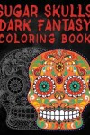 Book cover for Sugar Skulls Dark Fantasy Coloring Book