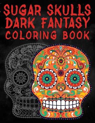 Book cover for Sugar Skulls Dark Fantasy Coloring Book