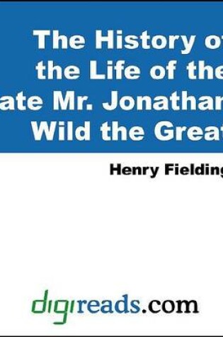 Cover of The History of the Life of the Late Mr. Jonathan Wild the Great