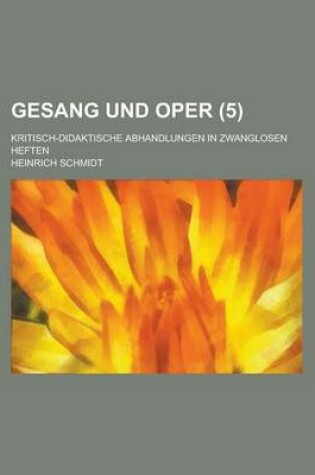 Cover of Gesang Und Oper; Kritisch-Didaktische Abhandlungen in Zwanglosen Heften (5 )