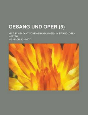 Book cover for Gesang Und Oper; Kritisch-Didaktische Abhandlungen in Zwanglosen Heften (5 )