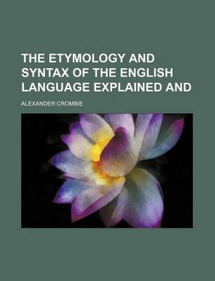 Book cover for The Etymology and Syntax of the English Language Explained and