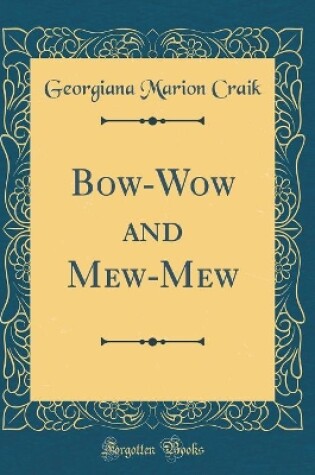 Cover of Bow-Wow and Mew-Mew (Classic Reprint)