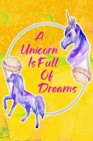 Cover of A Unicorn Is Full Of Dreams