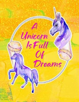 Book cover for A Unicorn Is Full Of Dreams