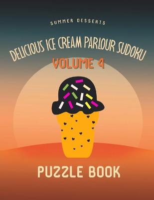 Book cover for Delicious Ice Cream Parlour Sudoku Summer Desserts Puzzle Book Volume 4