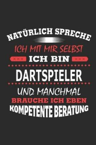 Cover of Naturlich spreche ich mit mir selbst Ich bin Dartspieler und manchmal brauche ich eben kompetente Beratung