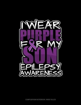 Cover of I Wear Purple For My Son Epilepsy Awareness