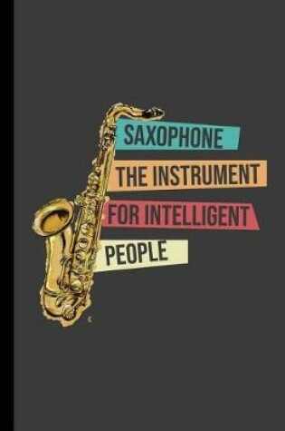 Cover of Saxophone the Instrument for Intelligent People