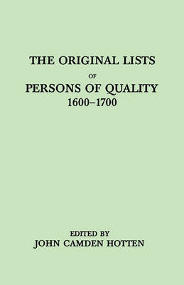 Book cover for The Original LIsts of Persons of Quality, 1600-1700. Emigrants, Religious Exiles, Political Rebels, Serving Men Sold for a Term of Years, Apprentices, Children Stolen, Maidens Pressed, and Others Who Went from Great Britain to the American Plantations