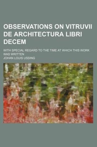 Cover of Observations on Vitruvii de Architectura Libri Decem; With Special Regard to the Time at Which This Work Was Written