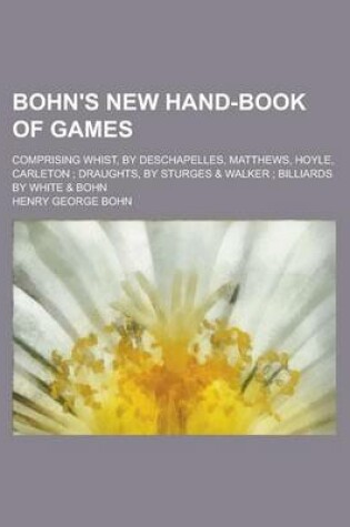 Cover of Bohn's New Hand-Book of Games; Comprising Whist, by Deschapelles, Matthews, Hoyle, Carleton; Draughts, by Sturges & Walker; Billiards by White & Bohn