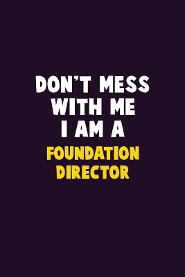 Book cover for Don't Mess With Me, I Am A Foundation Director