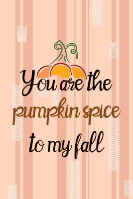 Cover of You Are The Pumpkin Spice To My Fall