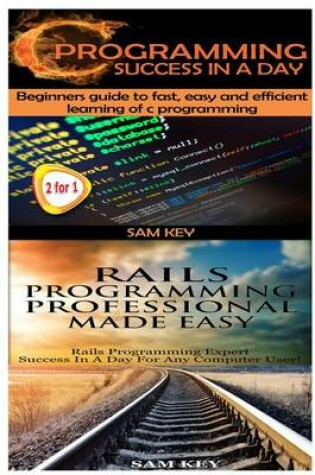 Cover of C Programming Success in a Day & Rails Programming Professional Made Easy