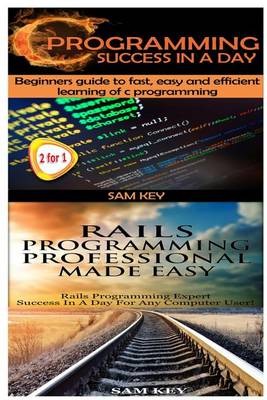 Book cover for C Programming Success in a Day & Rails Programming Professional Made Easy