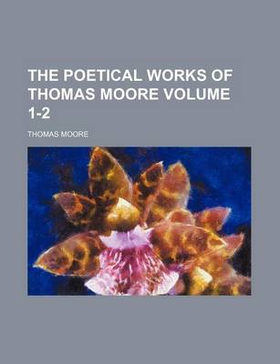 Book cover for The Poetical Works of Thomas Moore Volume 1-2