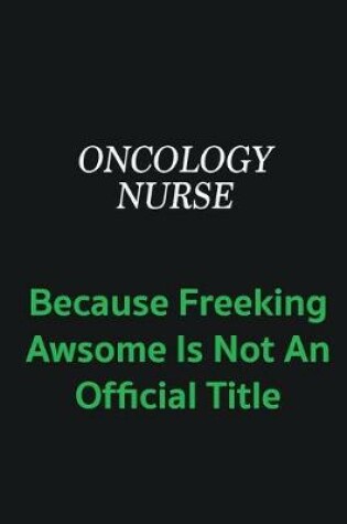 Cover of oncology nurse because freeking awsome is not an offical title