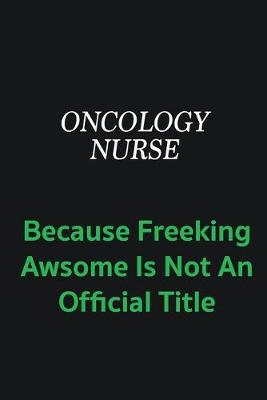 Book cover for oncology nurse because freeking awsome is not an offical title