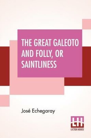 Cover of The Great Galeoto And Folly, Or Saintliness