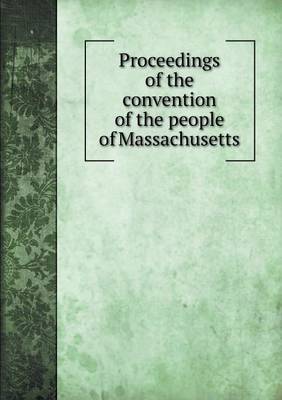 Book cover for Proceedings of the convention of the people of Massachusetts