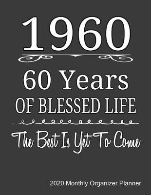 Book cover for 1960 60 Years Of Blessed Life The Best Is Yet To Come 2020 Monthly Organizer Planner