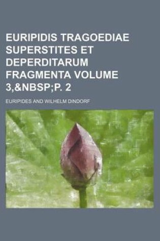 Cover of Euripidis Tragoediae Superstites Et Deperditarum Fragmenta Volume 3,