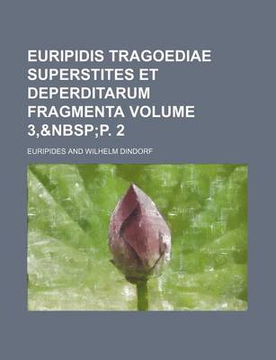 Book cover for Euripidis Tragoediae Superstites Et Deperditarum Fragmenta Volume 3,