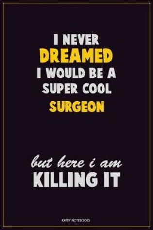 Cover of I Never Dreamed I would Be A Super Cool Surgeon But Here I Am Killing It