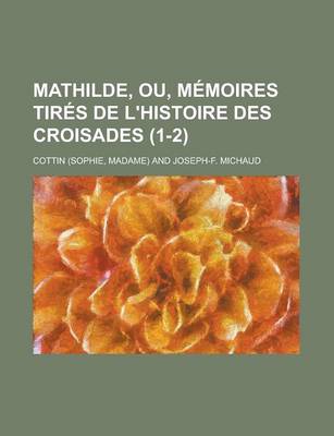 Book cover for Mathilde, Ou, Memoires Tires de L'Histoire Des Croisades (1-2)