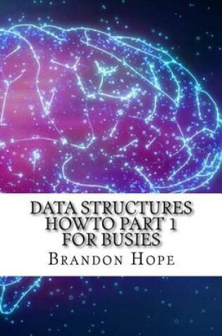 Cover of Data Structures Howto Part 1 for Busies