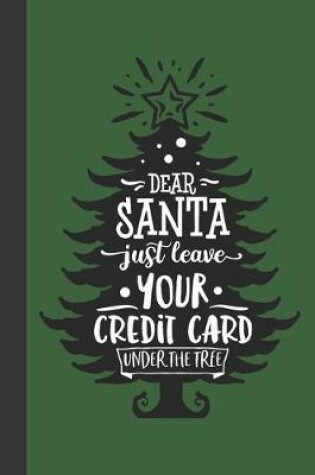 Cover of dear santa just leave your credit card under the tree