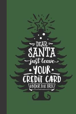 Book cover for dear santa just leave your credit card under the tree