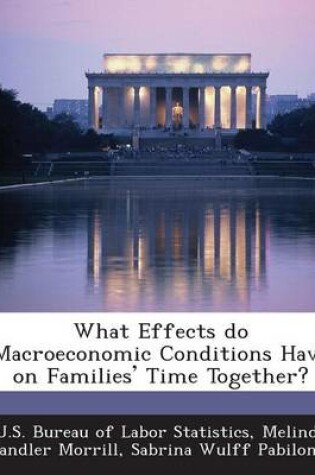 Cover of What Effects Do Macroeconomic Conditions Have on Families' Time Together?