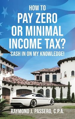 Cover of How To Pay Zero or Minimal Income Tax?