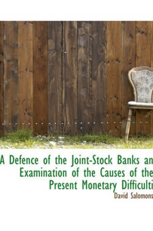 Cover of A Defence of the Joint-Stock Banks an Examination of the Causes of the Present Monetary Difficulti