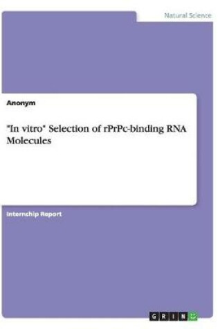 Cover of In vitro Selection of rPrPc-binding RNA Molecules